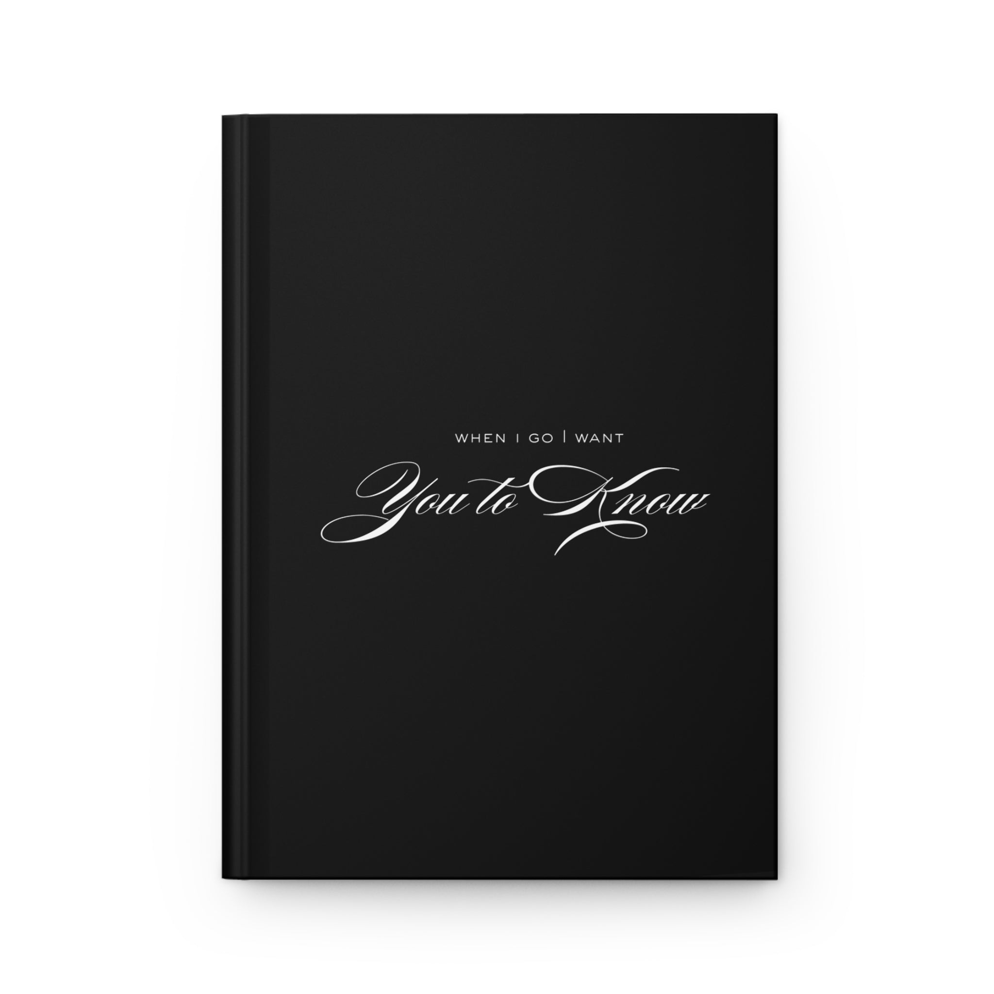 Hardcover Journal — "When I Go I Want You to Know" Elegant Grief Keepsake